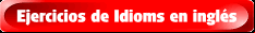Ejercicios de Idioms en ingl